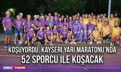 KoşuyORDU, Kayseri Yarı Maratonu'nda 52 Sporcu İle Koşacak