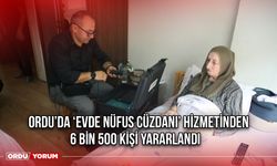 Ordu’da ‘Evde Nüfus Cüzdanı’ Hizmetinden, 6 bin 500 Kişi Yararlandı