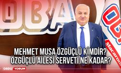 Mehmet Musa Özgüçlü kimdir? Özgüçlü ailesi serveti ne kadar?