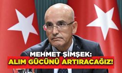 Mehmet Şimşek: Alım Gücünü Artıracağız!