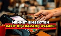 Mehmet Şimşek’ten Kayıt Dışı Kazanç Uyarısı!