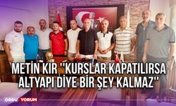 Metin Kır ''Kurslar Kapatılırsa Altyapı Diye Bir şey Kalmaz''