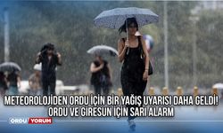 Meteorolojiden Ordu için bir yağış uyarısı daha geldi! Ordu ve Giresun için sarı alarm