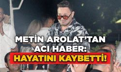 Metin Arolat’tan Acı Haber: Hayatını Kaybetti!