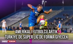 Amerikalı Futbolcu Artık Türkiye'de Süper Lig'de Forma Giyecek