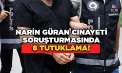 Narin Güran Cinayeti Soruşturmasında 8 Tutuklama!