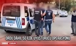 Ordu Dâhil 50 İlde Uyuşturucu Operasyonu