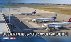 OGÜ Bakıma Alındı, 94 Sefer Samsun'a Yönlendirildi