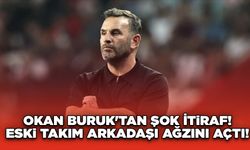 Okan Buruk'tan Şok İtiraf! Eski Takım Arkadaşı Ağzını Açtı!