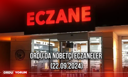 Ordu'da nöbetçi eczaneler (22.09.2024)