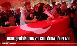 Ordu Şehidinin Son Yolculuğuna Uğurladı