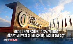 Ordu Üniversitesi, 2024 Yılında Öğretim Üyesi Alımı İçin Üçüncü İlanı Açtı