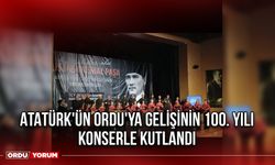 Atatürk'ün Ordu'ya Gelişinin 100. Yılı Konserle Kutlandı