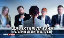 Ordu'da KPSS ve Mülakat Puanları Arasındaki Fark Dikkat Çekti