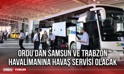 Ordu’dan Samsun ve Trabzon Havalimanına Havaş Servisi Olacak