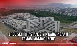 Ordu Şehir Hastanesinin Kaba İnşaatı Tamamlanmak Üzere