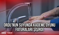 Ordu’nun Suyunda Kademe Oyunu Faturaları Şişirdi