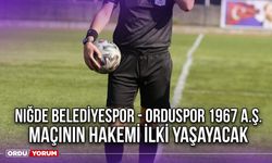 Niğde Belediyespor - Orduspor 1967 A.Ş. Maçının Hakemi İlki Yaşayacak