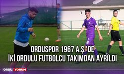 Orduspor 1967 A.Ş.'de İki Ordulu Futbolcu Takımdan Ayrıldı