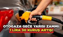 Otogaza Gece Yarısı Zammı: 1 Lira 30 Kuruş Artış!