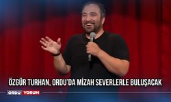 Özgür Turhan, Ordu’da Mizah Severlerle Buluşacak