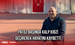 Patoz Başında Kalp Krizi Geçirerek Hayatını Kaybetti