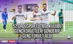 52 Orduspor Futbol Kulübü Genç Forvetleri Gönderip Genç Forvet Aldı