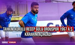 Tahkim Kurulu Recep Gül& Orduspor 1967 A.Ş. Kararını Açıkladı