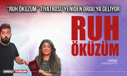 “Ruh Öküzüm” Tiyatrosu Yeniden Ordu’ya Geliyor