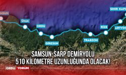 Samsun-Sarp demiryolu 510 kilometre uzunluğunda olacak!