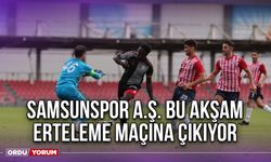 Samsunspor A.Ş. Bu Akşam Erteleme Maçına Çıkıyor