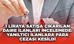 1 Liraya Satışa Çıkarılan Daire İlanları İncelemede: Yanıltıcı İlanlara Para Cezası Kesildi