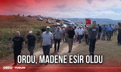 ORDU, MADEN YÜZÜNDEN YAŞANMAZ YER OLDU