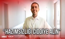 “Hazımsızlığı Ciddiye Alın”