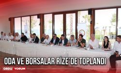 Oda ve Borsalar Rize’de Toplandı