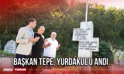 Başkan Tepe, Yurdakul’u Andı