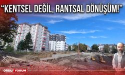 “Kentsel Değil, Rantsal Dönüşüm!”