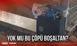 Yok mu bu çöpü boşaltan?