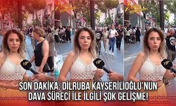 Son Dakika: Dilruba Kayserilioğlu’nun Dava Süreci İle İlgili Şok Gelişme!