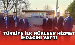 Türkiye ilk nükleer hizmet ihracını yaptı