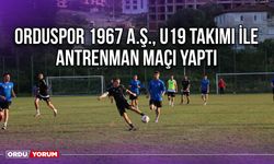 Orduspor 1967 A.Ş., U19 Takımı ile Antrenman Maçı Yaptı