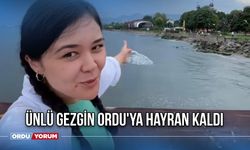 Ünlü Gezgin Ordu'ya Hayran Kaldı