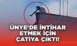 Ünye'de İntihar Etmek İçin Çatıya Çıktı!