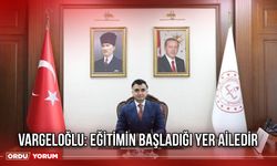 Vargeloğlu: Eğitimin Başladığı Yer Ailedir