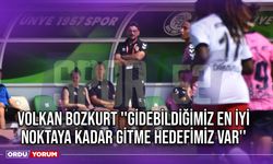 Volkan Bozkurt ''Gidebildiğimiz En İyi Noktaya Kadar Gitme Hedefimiz Var''