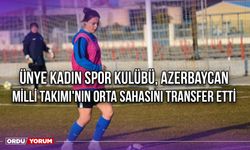 Ünye Kadın Spor Kulübü, Azerbaycan Milli Takımı'nın Orta Sahasını Transfer Etti