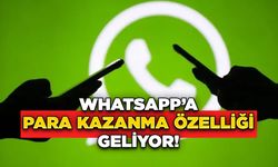 WhatsApp’a Para Kazanma Özelliği Geliyor!