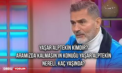 Yaşar Alptekin Kimdir? Aramızda Kalmasın'ın Konuğu Yaşar Alptekin nereli, kaç yaşında?