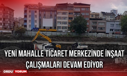 Yeni Mahalle Ticaret Merkezinde İnşaat Çalışmaları Devam Ediyor