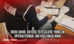 Ordu dahil 58 ilde Tefecilere yönelik operasyonda 160 kişi yakalandı